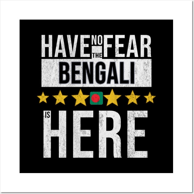 Have No Fear The Bengali Is Here - Gift for Bengali From Bangladesh Wall Art by Country Flags